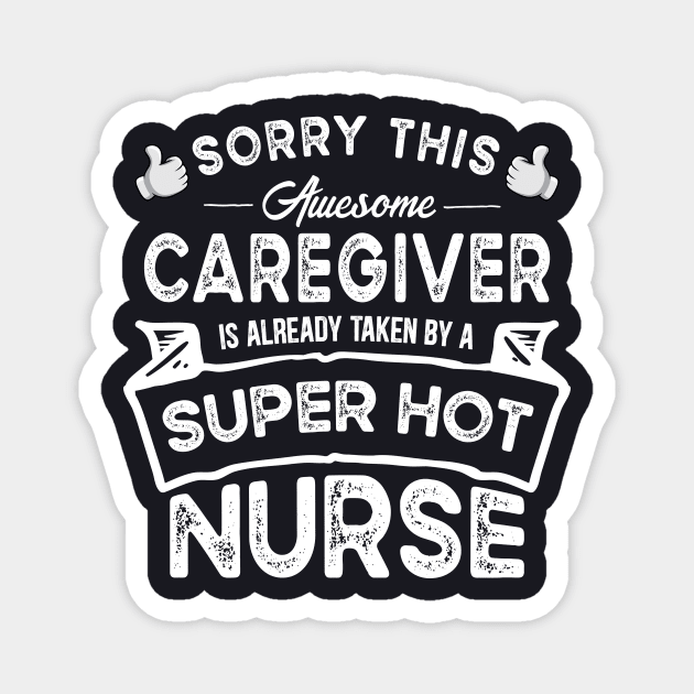 Sorry This Caregiver is Taken by a Nurse Funny Magnet by TeePalma