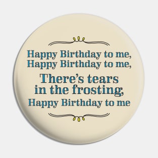 Happy Birthday to me - tears in my frosting Pin