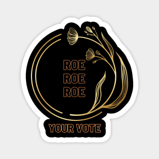 Roe Roe Roe Your Vote In Gold Magnet