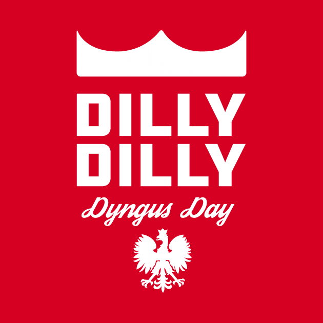 Dilly Dilly Dyngus Day by PodDesignShop