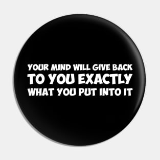 Your mind will give back Pin