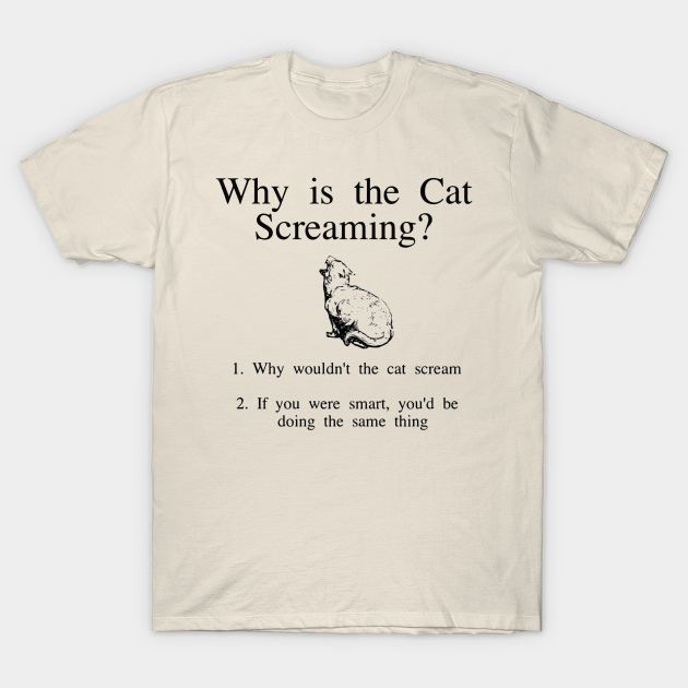 Why is the cat screaming? - Pet Lovers - T-Shirt