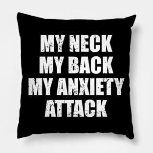 My Neck My Back My Anxiety Attack Pillow