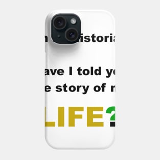 Historian story of my life Phone Case