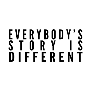 Everybody's Story Is Different (Black Text) - Happiest Season T-Shirt
