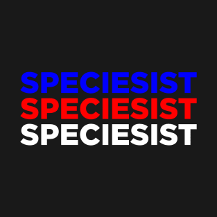 Speciesist T-Shirt