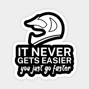 It never gets easier you just go faster Magnet