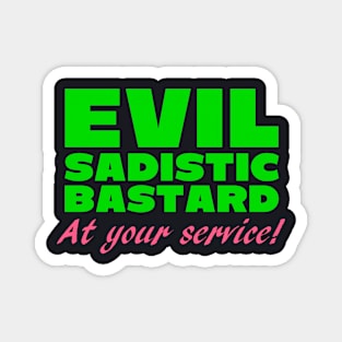 Evil Sadistic B***ard At Your Service Magnet