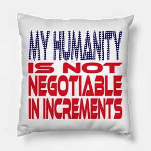#OurPatriotism: My Humanity is Not Negotiable in Increments (Red, White, Blue) by Grey Williamson Pillow
