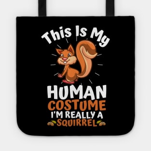 This Is My Human Costume I'm Really A Squirrel, Funny Squirrel Lover Gift Tote