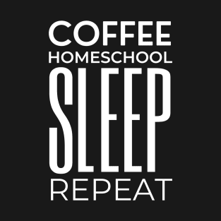 Coffee Homeschool Sleep Repeat – Typography T-Shirt