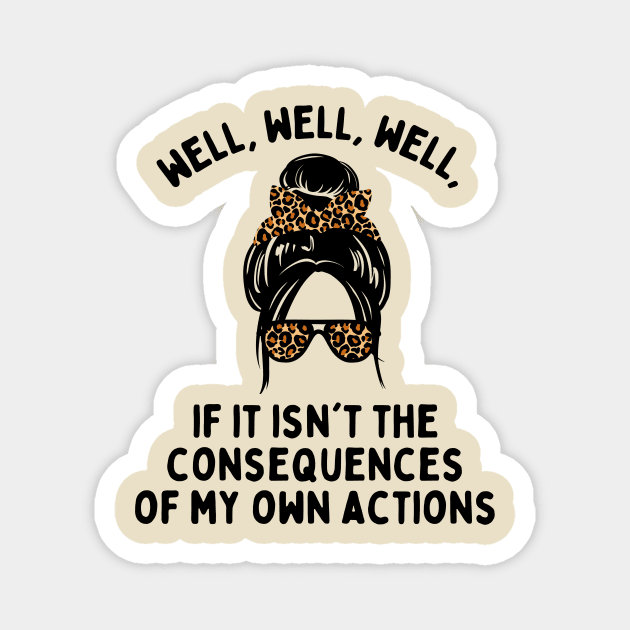 If it isn't the consequences of my own actions Magnet by The WYLD Tribe