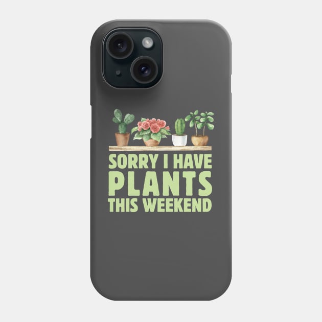 Sorry I Have Plants This Weekend Phone Case by Illustradise