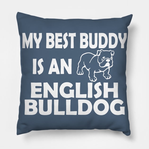 My Best Buddy Is An English Bulldog Pillow by zackmuse1