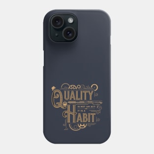 Quality is not an Act, it is a Habit Phone Case