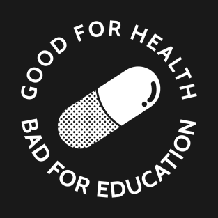 Good For Health | Bad For Education v.1 T-Shirt