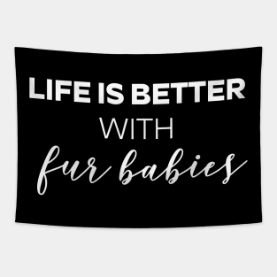 Life Is Better With Fur Babies Dog Lover T - Shirt Dog Owner, Pug Lover, Fur Baby Lover Shirt For Fur Mama And Fur Dad Tapestry