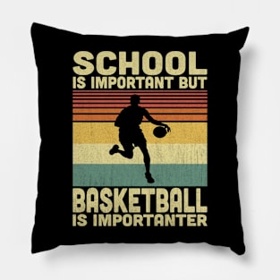 School Is Important But Basketball Is Importanter Vintage Basketball Lover Pillow