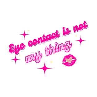 Eye contact is not my thing T-Shirt