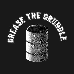 Grease The Grundle Funny T-Shirt