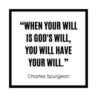 Charles Spurgeon “ When your will is God's will, you will have your will” white and black T-Shirt