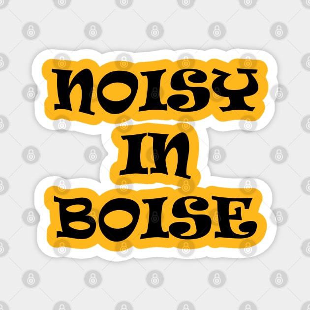 Noisy In Boise Magnet by Maries Papier Bleu