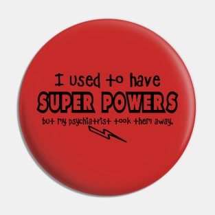 I Used To Have Super Powers.. Pin