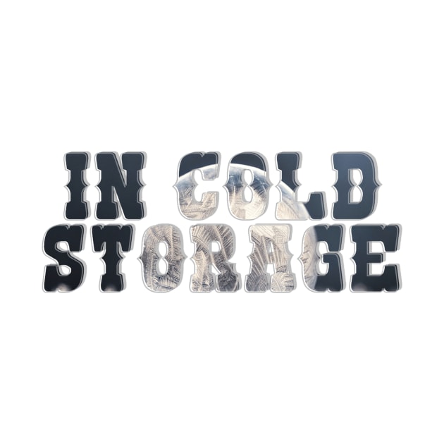 In Cold Storage by afternoontees