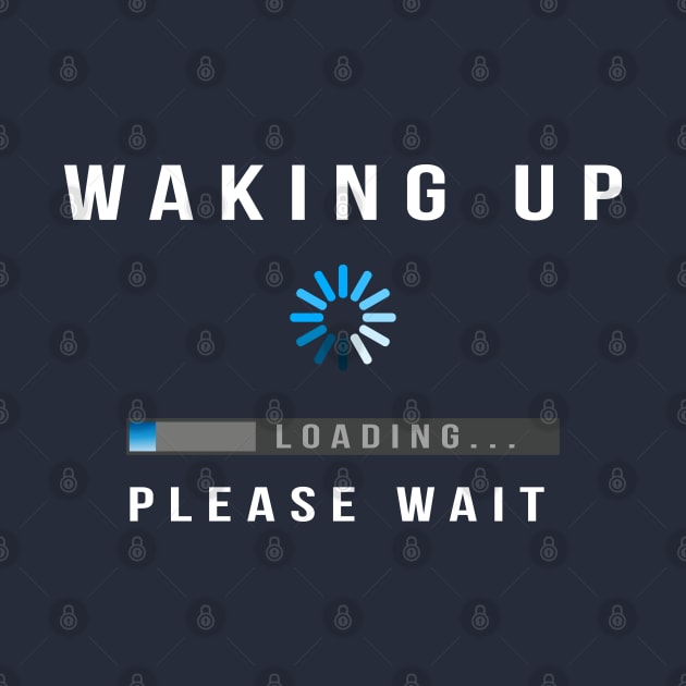 Waking Up, Loading, Please Wait by Jitterfly