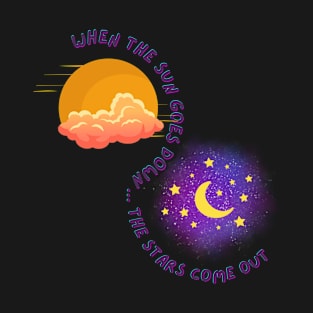 When The Sun Goes Down, The Stars Come Out T-Shirt