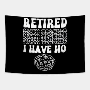 Retired Math Teacher I have no pie Tapestry