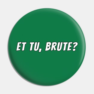 Et tu, Brute? Pin