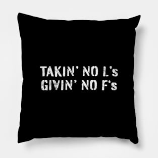 Takin No L's Givin No F's in vintage design Pillow