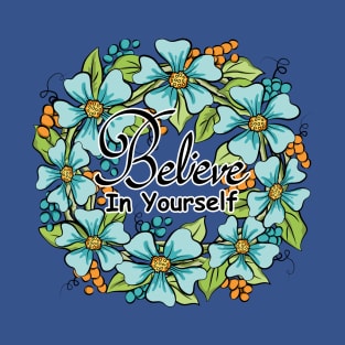 Believe In Yourself Floral Wreath 2 T-Shirt