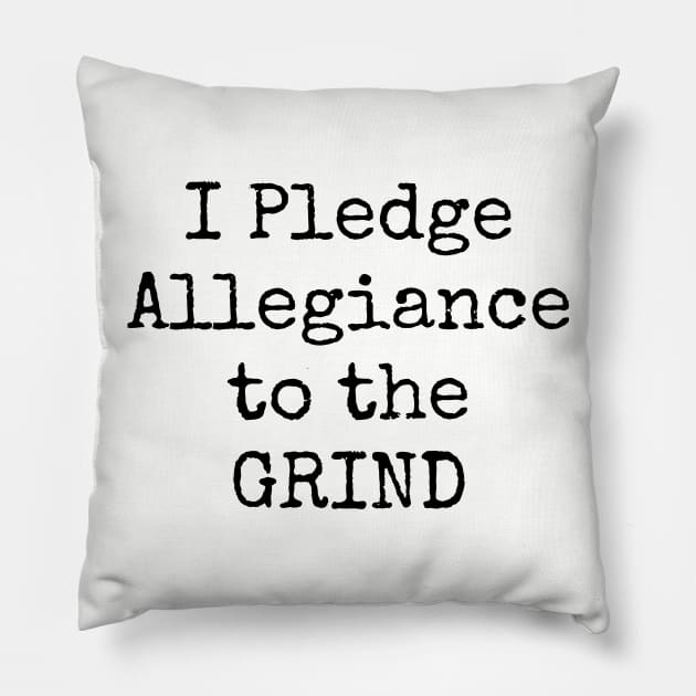 I Pledge Allegiance To The Grind Motivational Inspirational Hustler Pillow by shewpdaddy