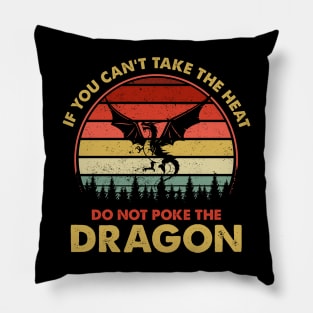 If You Can't Take The Heat Do Not Poke The Dragon Pillow