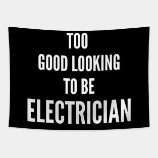 Too Good Looking To Be Electrician Tapestry