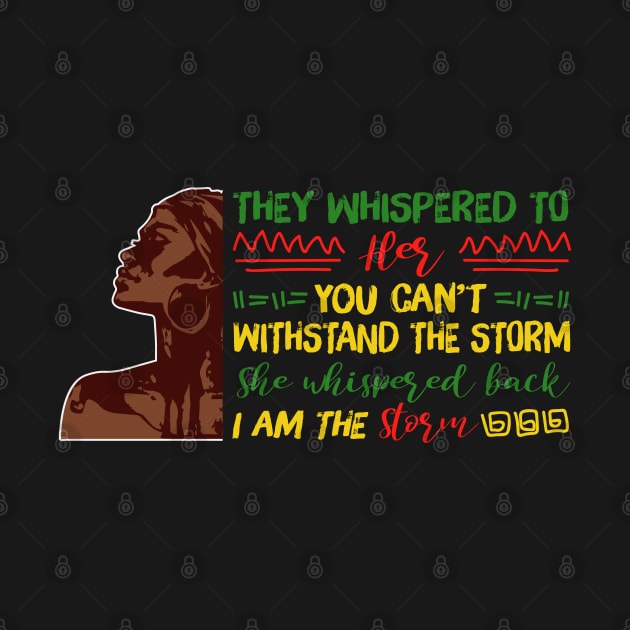 She whispered back I am the storm, Black woman, Black girl magic, Black queen by UrbanLifeApparel