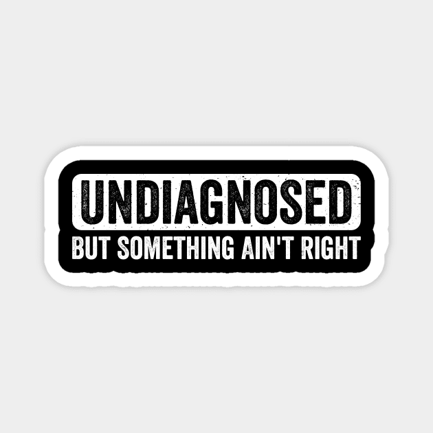 Undiagnosed But Something Ain’t Right Magnet by ArtistTee ⭐⭐⭐⭐⭐