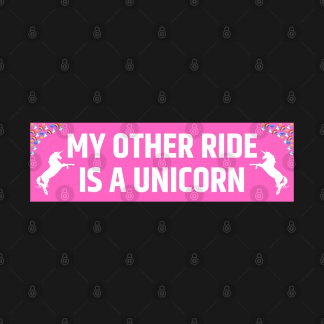 My other ride is a unicorn, Funny Bumper Sticker, unicorn bumper by yass-art