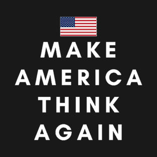 Make America Think Again T-Shirt