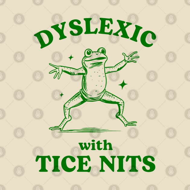 Dyslexic With Tice Nits Sarcastic Cartoon Frog Design by KC Crafts & Creations