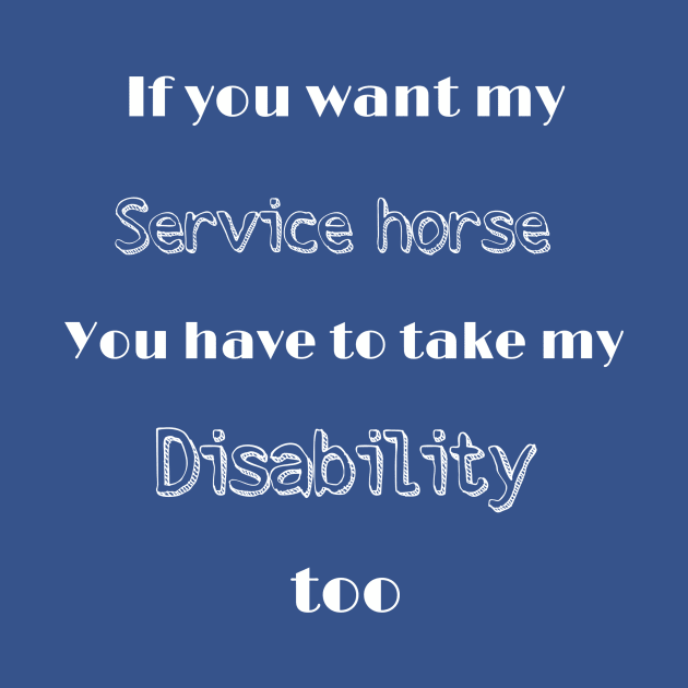 Want my service horse? Take my disability by FlirtyTheMiniServiceHorse