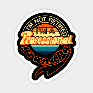 im not retired im a professional grandpa funny grandparents day gift Magnet