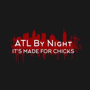 ATL By Night: It's Made For Chicks! T-Shirt