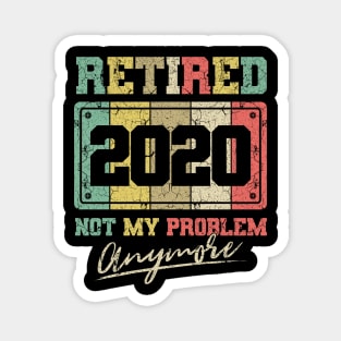 Retired 2020 not my problem anymore Magnet