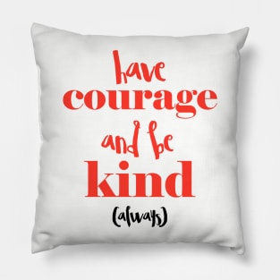 Have courage and be kind (always) Pillow