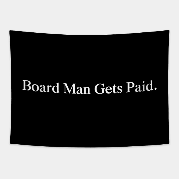 Board Man Gets Paid Tapestry by Family shirts