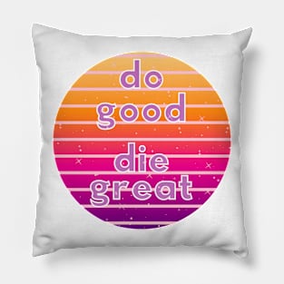 Do Good Die Great Pillow