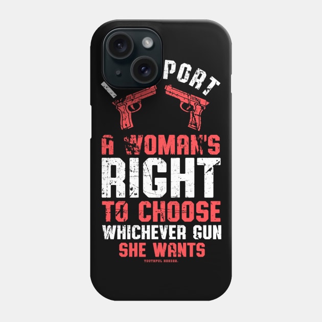 I Support A Womans Choice To Choose Whichever Gun She Wants Phone Case by YouthfulGeezer